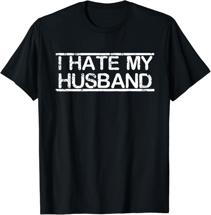 I HATE MY HUSBAND TShirt Clothing
